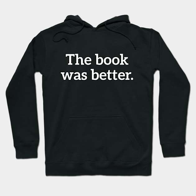 The Book Was Better Hoodie by RedYolk